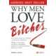 WHY MEN LOVE BITCHES